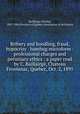 Bribery and boodling, fraud, hypocrisy & humbug microform : professional charges and pecuniary ethics : a paper read by C. Baillairg, Chateau Frontenac, Quebec, Oct. 2, 1895, 
