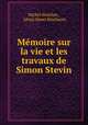 Mmoire sur la vie et les travaux de Simon Stevin, Michel Steichen , Alexis Henri Brialmont 