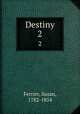 Destiny. 2, Ferrier, Susan, 1782-1854 