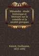 Menandre : etude historique et litteraire sur la comedie et la societe grecques, Guizot, Guillaume, 1833-1892 