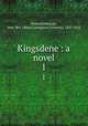 Kingsdene : a novel. 1, Fetherstonhaugh, Hon. Mrs. (Maria Georgiana Carleton), 1847-1918 