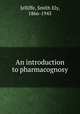An introduction to pharmacognosy, Jelliffe, Smith Ely, 1866-1945 