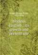 Modern English : its growth and present use, Krapp, George Philip, 1872-1934 