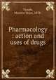 Pharmacology : action and uses of drugs, Tyrode, Maurice Vejux, 1878- 