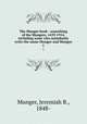 The Munger book : something of the Mungers, 1639-1914, including some who mistakenly write the name Monger and Mungor. 1, Munger, Jeremiah B., 1848- 