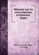 Mmoire sur les microcphales ou hommes-singes, Karl Christoph Vogt , Carl Vogt 