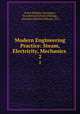 Modern Engineering Practice: Steam, Electricity, Mechanics .. 2, Frank Wakeley Gunsaulus, Ill American School (Chicago , American School (Chicago, Ill.) 