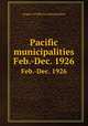 Pacific municipalities. Feb.-Dec. 1926, League of California Municipalities 