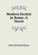 Modern Society in Rome: A Novel, John Richard Beste 
