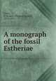 A monograph of the fossil Estheriae, Jones, T. Rupert (Thomas Rupert), 1819-1911 
