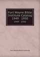 Fort Wayne Bible Institute Catalog. 1949 1950, Fort Wayne Bible Institute 