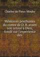 Mmoires posthumes du comte de D. B. avant son retour Dieu, fond sur l`exprience des ., Charles de Fieux Mouhy 