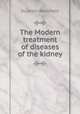 The Modern treatment of diseases of the kidney, Dujardin-Beaumetz 