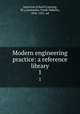 Modern engineering practice: a reference library. 1, American School (Lansing, Ill.),Gunsaulus, Frank Wakeley, 1856-1921, ed 