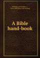 A Bible hand-book, Holliday, Fernandez C., 1814-1888 [from old catalog] 