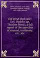 The great libel case : Geo. Opdyke agt. Thurlow Weed ; a full report of the speeches of counsel, testimony, etc., etc, Weed, Thurlow, 1797-1882, defendant,Opdyke, George, 1805-1880, plaintiff 