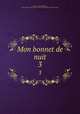 Mon bonnet de nuit. 3, 