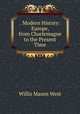. Modern History: Europe, from Charlemagne to the Present Time, West, Willis Mason 