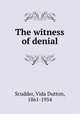 The witness of denial, Scudder, Vida Dutton, 1861-1954 