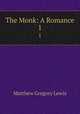 The Monk: A Romance. 1, Matthew Gregory Lewis 