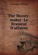 The Money-maker: Le Brasseur D`affaires, Georges Ohnet 