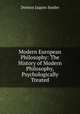 Modern European Philosophy: The History of Modern Philosophy, Psychologically Treated, Denton Jaques Snider 