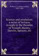 Science and revelation: a series of lectures in reply to the theories of Tyndall, Huxley, Darwin, Spencer, etc, Porter, J. L. (Josias Leslie), 1823-1889 