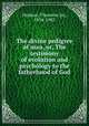 The divine pedigree of man, or, The testimony of evolution and psychology to the fatherhood of God, Hudson, Thomson Jay, 1834-1903 