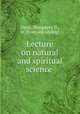 Lecture on natural and spiritual science, Davis, Humphrey D., jr. [from old catalog] 