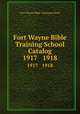 Fort Wayne Bible Training School Catalog. 1917 1918, Fort Wayne Bible Training School 