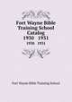 Fort Wayne Bible Training School Catalog. 1930 1931, Fort Wayne Bible Training School 