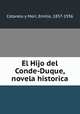 El Hijo del Conde-Duque, novela historica, Cotarelo y Mori, Emilio, 1857-1936 