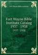 Fort Wayne Bible Institute Catalog. 1937 1938, Fort Wayne Bible Institute 