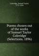 Poems chosen out of the works of Samuel Taylor Coleridge (Selections. 1896), Coleridge, Samuel Taylor, 1772-1834 