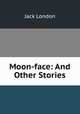 Moon-face: And Other Stories, London Jack 