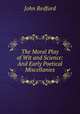 The Moral Play of Wit and Science: And Early Poetical Miscellanies, 