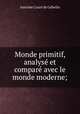 Monde primitif, analys et compar avec le monde moderne;, 