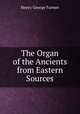 The Organ of the Ancients from Eastern Sources, Henry George Farmer 