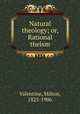 Natural theology; or, Rational theism, Valentine, Milton, 1825-1906 