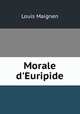 Morale d`Euripide, Louis Maignen 