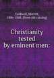 Christianity tested by eminent men:, Caldwell, Merritt, 1806-1848. [from old catalog] 