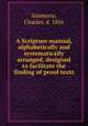 A Scripture manual, alphabetically and systematically arranged, designed to facilitate the finding of proof texts, Simmons, Charles, d. 1856 