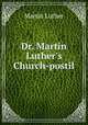 Dr. Martin Luther`s Church-postil, M. Luther 