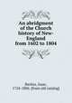 An abridgment of the Church history of New-England from 1602 to 1804, Backus, Isaac, 1724-1806. [from old catalog] 