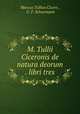 M. Tullii Ciceronis de natura deorum . libri tres, Marcus Tullius Cicero , G. F. Schoemann 