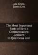 The Most Important Parts of Kent`s Commentaries: Reduced to Questions and ., Asa Kinne, James Kent 