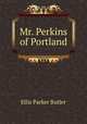 Mr. Perkins of Portland, Ellis Parker Butler 