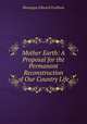 Mother Earth: A Proposal for the Permanont Reconstruction of Our Country Life, Montague Edward Fordham 