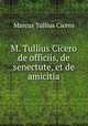 M. Tullius Cicero de officiis, de senectute, et de amicitia, Cicero 