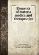 Elements of materia medica and therapeutics, Ballard, Edward, 1820-1897,Garrod, Alfred Baring, Sir, 1819-1907, joint author 
